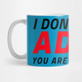 I don't have ADHD - You are just slow! Mug